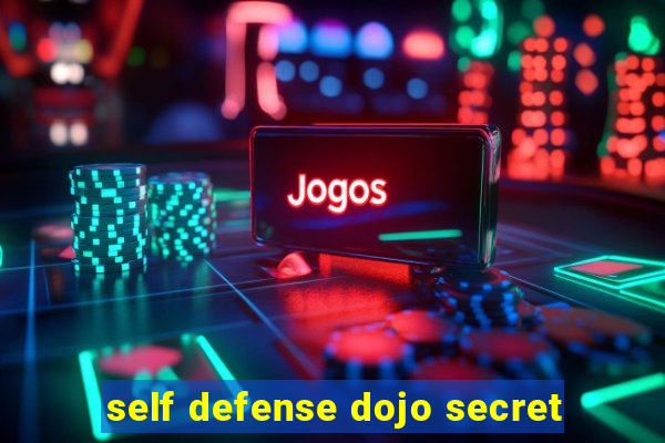 self defense dojo secret